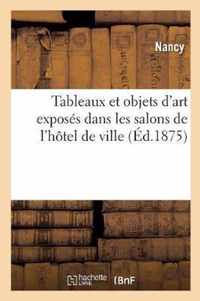 Notice Sommaire Des Tableaux Et Objets d'Art Exposes Dans Les Salons de l'Hotel de Ville