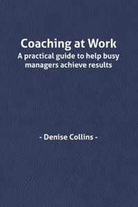 Coaching at Work A Practical Guide to Help Busy Managers Achieve Results