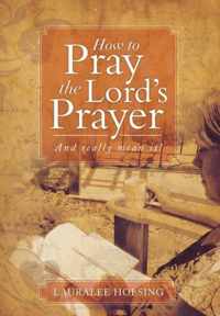 How to Pray the Lord's Prayer