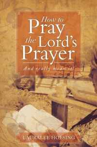 How to Pray the Lord's Prayer