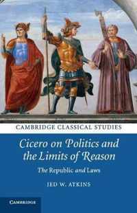 Cicero on Politics and the Limits of Reason