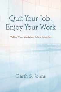 Quit Your Job, Enjoy Your Work