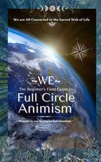 WE - The Beginner's Field Guide to Full Circle Animism