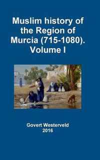 Muslim History of the Region of Murcia (715-1080). Volume I