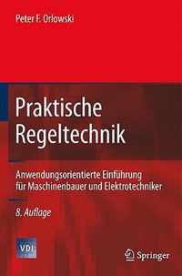 Praktische Regeltechnik: Anwendungsorientierte Einfuhrung Fur Maschinenbauer Und Elektrotechniker