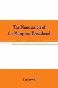 The manuscripts of the Marquess Townshend