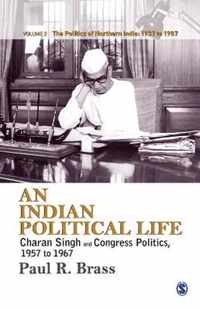 An Indian Political Life: Charan Singh and Congress Politics, 1957 to 1967