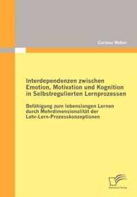 Interdependenzen zwischen Emotion, Motivation und Kognition in Selbstregulierten Lernprozessen