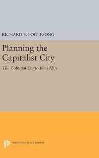 Planning the Capitalist City - The Colonial Era to the 1920s