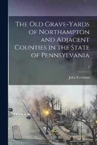 The Old Grave-yards of Northampton and Adjacent Counties in the State of Pennsylvania; 1