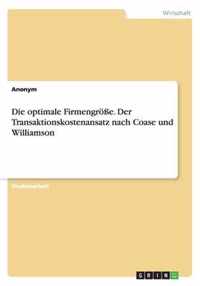 Die optimale Firmengroesse. Der Transaktionskostenansatz nach Coase und Williamson