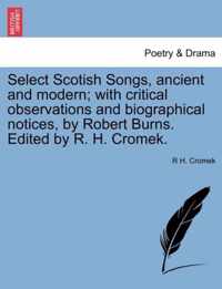 Select Scotish Songs, ancient and modern; with critical observations and biographical notices, by Robert Burns. Edited by R. H. Cromek.