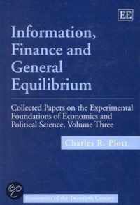 Information, Finance and General Equilibrium  Collected Papers on the Experimental Foundations of Economics and Political Science, Volume III