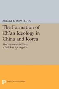 The Formation of Ch`an Ideology in China and Kor - The Vajrasamadhi-Sutra, a Buddhist Apocryphon