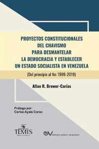 Proyectos Constitucionales del Chavismo: PARA DESMANTELAR LA DEMOCRACIA Y ESTABLECER UN ESTADO SOCIALISTA EN VENEZUELA (Del principio al fin