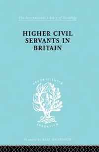 Higher Civil Servants in Britain: From 1870 to the Present Day