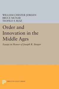 Order and Innovation in the Middle Ages - Essays in Honor of Joseph R. Strayer