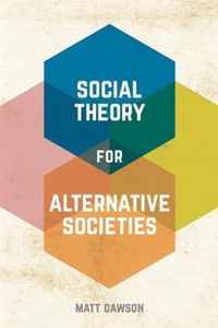 Social Theory for Alternative Societies