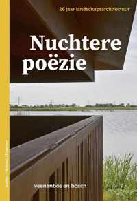 Nuchtere poëzie - 26 jaar landschapsarchitectuur veenenbos en bosch