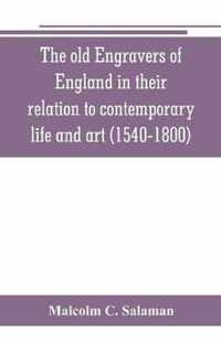 The old engravers of England in their relation to contemporary life and art (1540-1800)