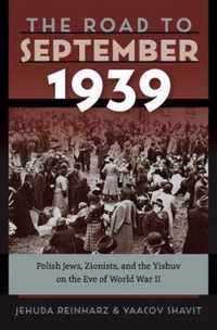 The Road to September 1939 - Polish Jews, Zionists, and the Yishuv on the Eve of World War II