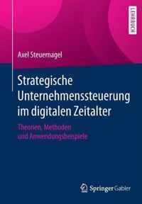 Strategische Unternehmenssteuerung Im Digitalen Zeitalter: Theorien, Methoden Und Anwendungsbeispiele