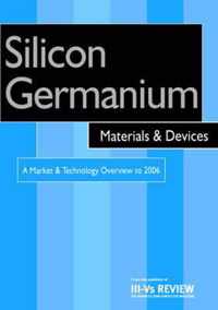 Silicon Germanium Materials and Devices - A Market and Technology Overview to 2006