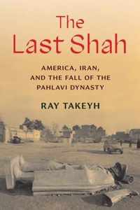 The Last Shah  America, Iran, and the Fall of the Pahlavi Dynasty