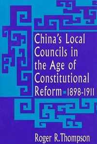 China's Local Councils in the Age of Constitutional Reform, 1898-1911