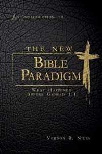 The New Bible Paradigm: What Happened Before Genesis 1