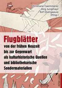 Flugblätter von der frühen Neuzeit bis zur Gegenwart als kulturhistorische Quellen und bibliothekarische Sondermaterialien