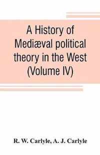 A history of mediaeval political theory in the West (Volume IV)