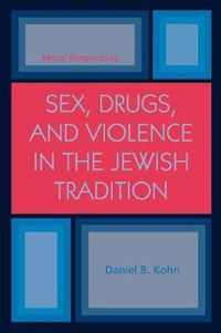 Sex, Drugs and Violence in the Jewish Tradition