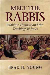 Meet the Rabbis Rabbinic Thought and the Teachings of Jesus