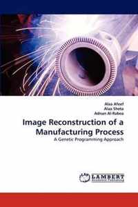 Image Reconstruction of a Manufacturing Process