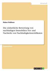 Die einheitliche Bewertung von nachhaltigen Immobilien. Vor- und Nachteile von Nachhaltigkeitszertifikaten