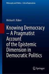 Knowing Democracy - A Pragmatist Account of the Epistemic Dimension in Democratic Politics