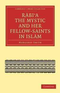 Rabia the Mystic and Her Fellow-Saints in Islam