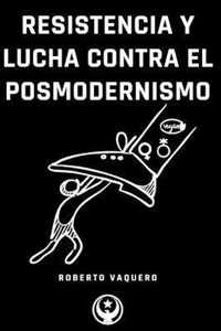 Resistencia y Lucha contra el Posmodernismo