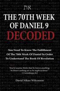 The 70th Week Of Daniel 9 Decoded