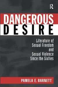 Dangerous Desire: Literature of Sexual Freedom and Sexual Violence Since the Sixties