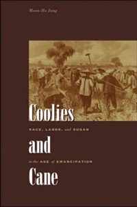 Coolies and Cane - Race, Labor, and Sugar in the Age of Emancipation