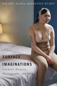 Surface Imaginations: Cosmetic Surgery, Photography, and Skin