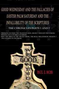 Good Wednesday and the Fallacies of Easter Palm Saturday and the Infallibility of the Scriptures: The Chronicles