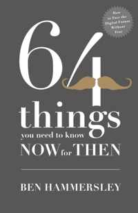 64 Things You Need to Know Now For Then