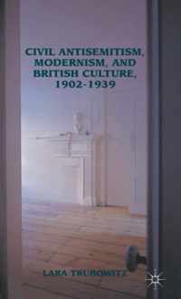 Civil Antisemitism, Modernism, and British Culture, 1902-1939