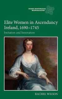 Elite Women In Ascendancy Ireland, 1690-1745