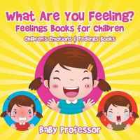 What Are You Feeling? Feelings Books for Children Children's Emotions & Feelings Books