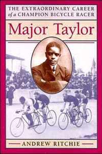 Major Taylor - The Extraordinary Career of a Champion Bicycle Racer