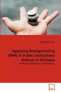 Applying Reengineering (BPR) in Public Institutions Reform in Ethiopia